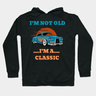 I'm not Old, I'm a Classic Hoodie